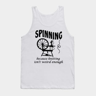 Spinning because knitting isn't weird enough Tank Top